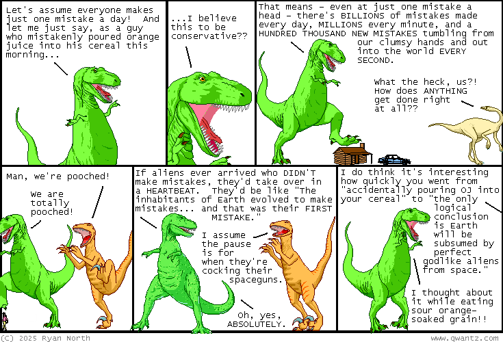 You have made one (1) mistake. Turn to page 154 to learn from it, or turn to page 302 to instantly start fantasizing about aliens ending it all.
Dinosaur Comics image