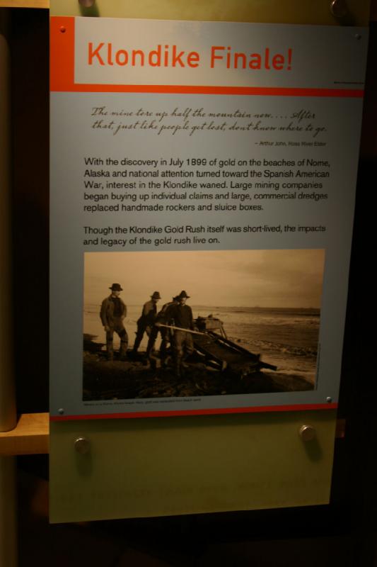 2007-09-03 11:21:10 ** Seattle ** With the discovery in July 1899 of gold on the beaches of Nome, Alaska and national attention turned toward the Spanish American War, interest in the Klondike waned. Large mining companies began buying up individual claims and large, commercial dredges replaced handmade rockers and sluice boxes.

Though the Klondike Gold Rush itself was short-lived, the impacts and legacy of the gold rush live on.